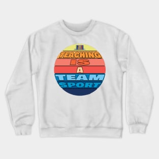 Teaching is a team sport Crewneck Sweatshirt